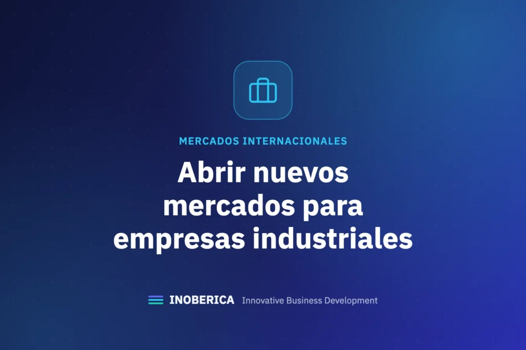 ¿Cómo Abrir Nuevos Mercados para Empresas Industriales de Fabricación?