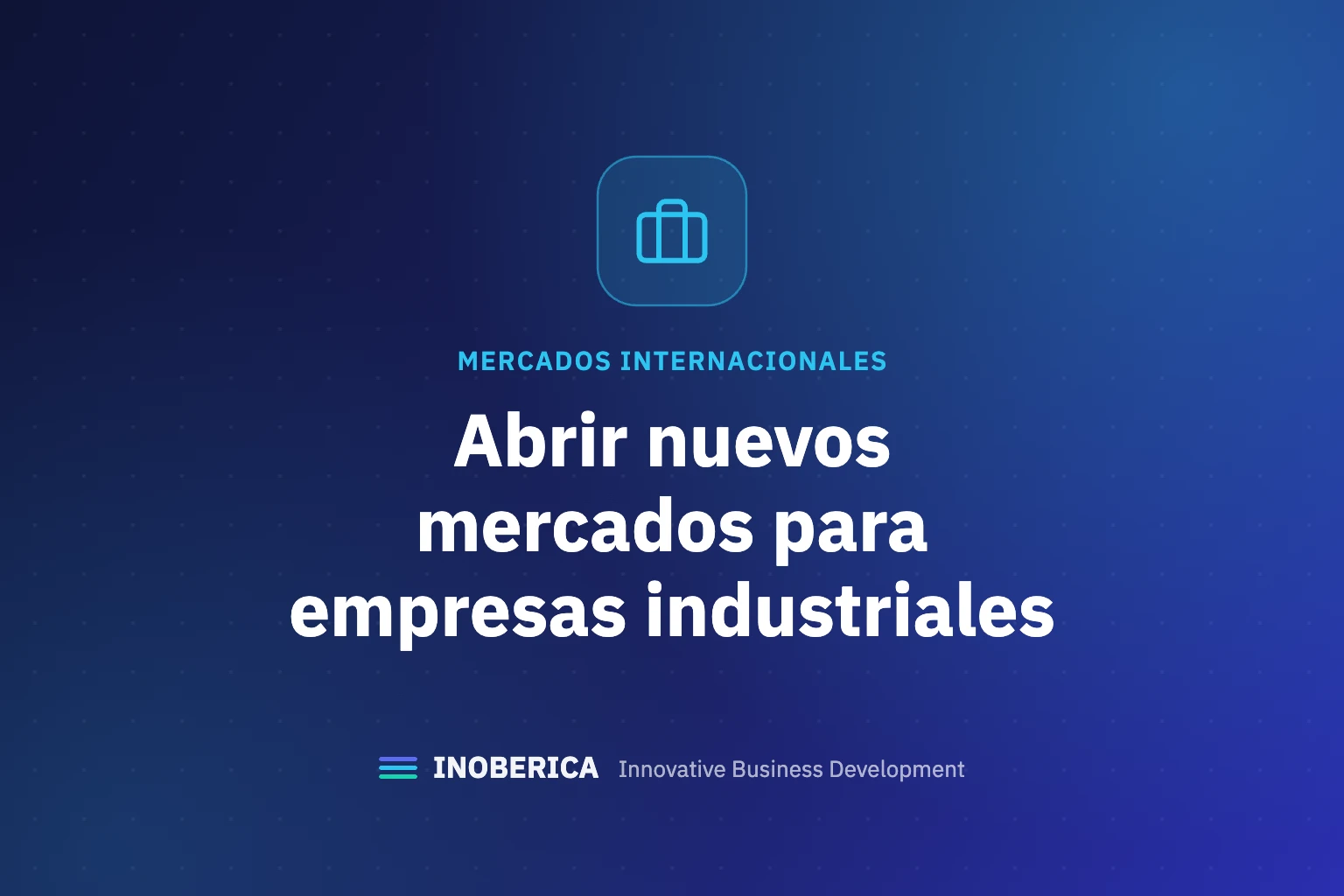 ¿Cómo Abrir Nuevos Mercados para Empresas Industriales de Fabricación?