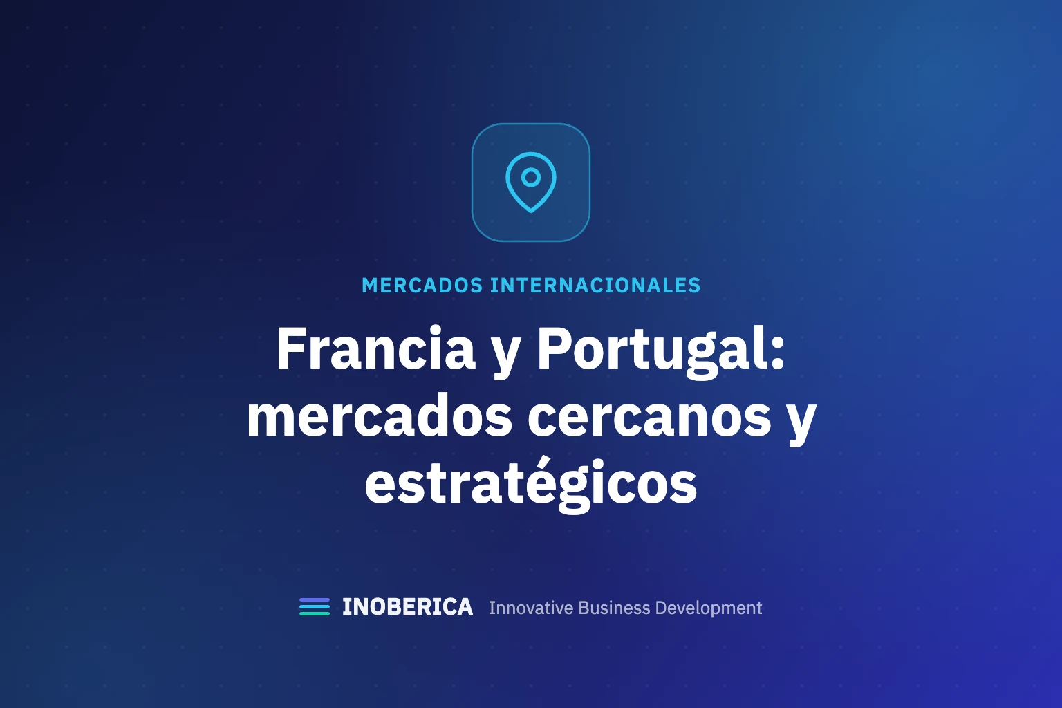 Francia y Portugal: dos mercados cercanos, accesibles y estratégicos para tu expansión internacional