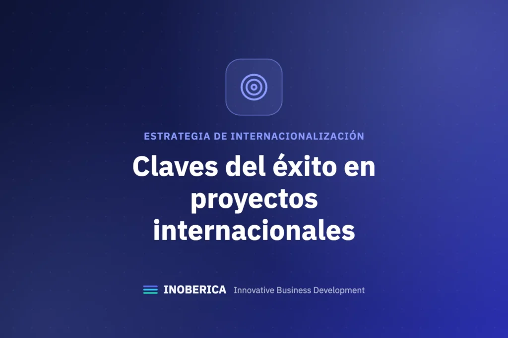 Las Claves del Éxito en Proyectos Internacionales: Estrategias para Triunfar en el Extranjero