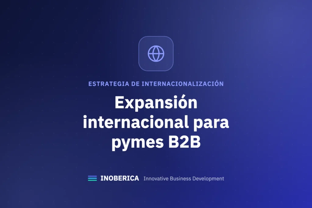 Expansión internacional para pymes B2B: guía práctica en 6 pasos