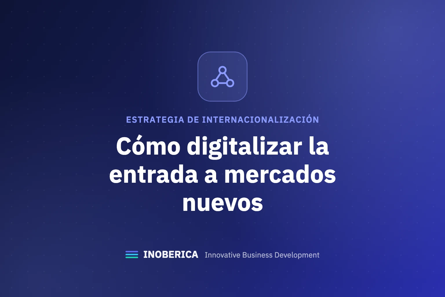Cómo digitalizar la entrada a mercados nuevos: de la investigación al primer contacto