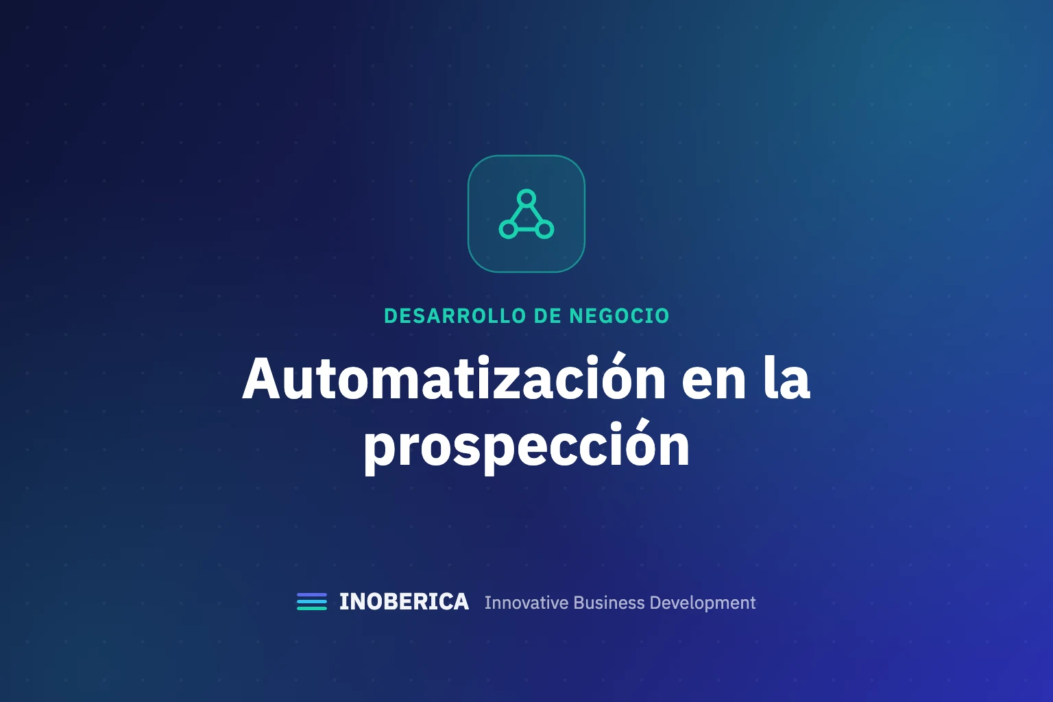 Automatización en la Prospección: Cómo Ahorrar Tiempo y Aumentar la Eficacia